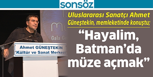 &ldquo;HAYALİM, BATMAN&rsquo;DA M&Uuml;ZE A&Ccedil;MAK&rdquo;