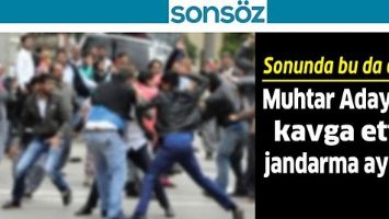 SONUNDA BU DA OLDU; MUHTAR ADAYLARI KAVGA ETTİ, JANDARMA AYIRDI