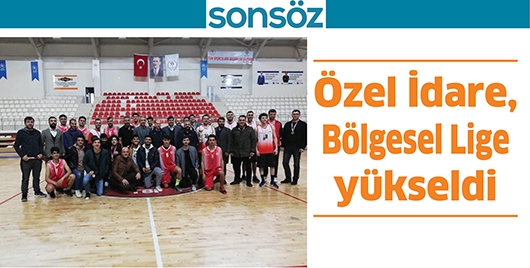 &Ouml;ZEL İDARE, B&Ouml;LGESEL LİGE Y&Uuml;KSELDİ