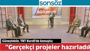 G&Uuml;NEŞTEKİN, TRT KURDİ&rsquo;DE KONUŞTU; &ldquo;GER&Ccedil;EK&Ccedil;İ PROJELER HAZIRLADIK&rdquo;