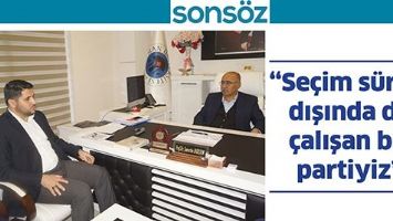 &ldquo;SE&Ccedil;İM S&Uuml;RECİ DIŞINDA DA &Ccedil;ALIŞAN BİR PARTİYİZ&rdquo;