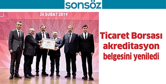 TİCARET BORSASI AKREDİTASYON BELGESİNİ YENİLEDİ &ldquo;GURURLUYUZ&rdquo;