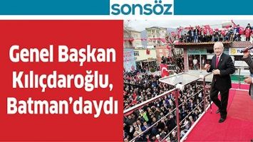 GENEL BAŞKAN KILI&Ccedil;DAROĞLU, BATMAN&rsquo;DAYDI