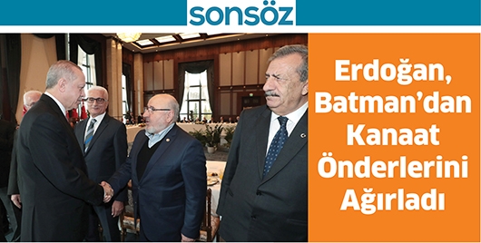 ERDOĞAN, BATMAN&rsquo;DAN KANAAT &Ouml;NDERLERİNİ AĞIRLADI