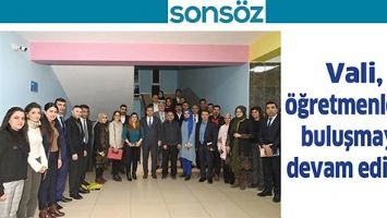 VALİ, &Ouml;ĞRETMENLERLE BULUŞMAYA DEVAM EDİYOR