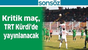 KRİTİK MA&Ccedil;, TRT K&Uuml;RDİ'DE YAYINLANACAK