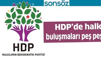 HDP&rsquo;DE HALK BULUŞMALARI PEŞ PEŞE&hellip;