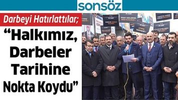 DARBEYİ HATIRLATTILAR; &ldquo;HALKIMIZ, DARBELER TARİHİNE NOKTA KOYDU&rdquo;
