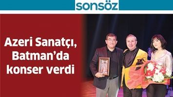 AZERİ SANAT&Ccedil;I, BATMAN&rsquo;DA KONSER VERDİ