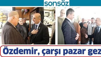&Ouml;ZDEMİR, &Ccedil;ARŞI PAZAR GEZDİ