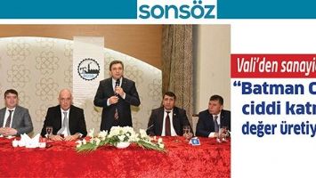 VALİ&rsquo;DEN SANAYİCİLERE; &ldquo;BATMAN OSB, CİDDİ KATMA DEĞER &Uuml;RETİYOR&rdquo;