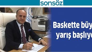 BASKETTE B&Uuml;Y&Uuml;K YARIŞ BAŞLIYOR