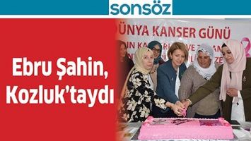 EBRU ŞAHİN, KOZLUK&rsquo;TAYDI