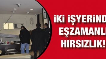 İKİ İŞYERİNDE EŞZAMANLI HIRSIZLIK!