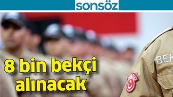 8 BİN &Ccedil;ARŞI VE MAHALLE BEK&Ccedil;İSİ ALINACAK,