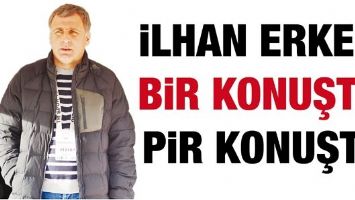 İLHAN ERKEN, BİR KONUŞTU, PİR KONUŞTU