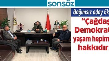BAĞIMSIZ ADAY EKMEN; &ldquo;&Ccedil;AĞDAŞ DEMOKRATİK YAŞAM HEPİMİZİN HAKKIDIR.&rdquo;