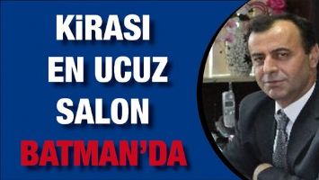 KİRASI EN UCUZ SALON BATMAN&rsquo;DA