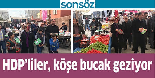 HDP&rsquo;LİLER, K&Ouml;ŞE BUCAK GEZİYOR