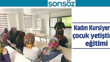 KADIN KURSİYERLERE &Ccedil;OCUK YETİŞTİRME EĞİTİMİ