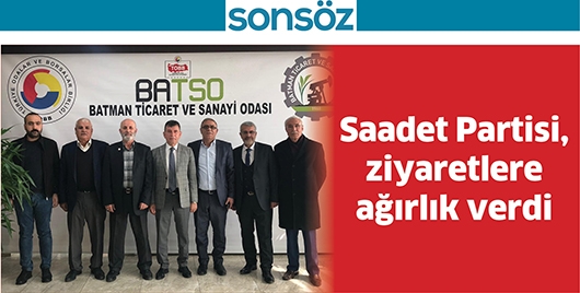 SAADET PARTİSİ, ZİYARETLERE AĞIRLIK VERDİ