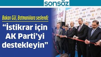 BAKAN G&Uuml;L, BATMANLILARA SESLENDİ; &ldquo;İSTİKRAR İ&Ccedil;İN AK PARTİ&rsquo;Yİ DESTEKLEYİN&rdquo;