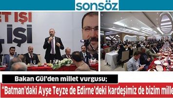 BAKAN G&Uuml;L&rsquo;DEN MİLLET VURGUSU;