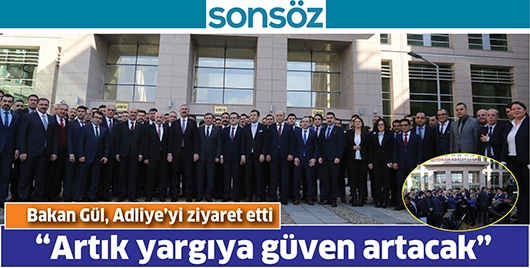BAKAN G&Uuml;L, ADLİYE&rsquo;Yİ ZİYARET ETTİ &ldquo;ARTIK YARGIYA G&Uuml;VEN ARTACAK&rdquo;
