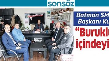 BATMAN SMMO BAŞKANI KURT;  &ldquo;BURUKLUK İ&Ccedil;İNDEYİZ&rdquo;