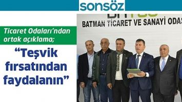 TİCARET ODALARI&rsquo;NDAN ORTAK A&Ccedil;IKLAMA; &ldquo;TEŞVİK FIRSATINDAN FAYDALANIN&rdquo;