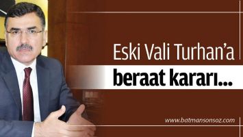 ESKİ VALİ AHMET TURHAN BERAAT ETTİ