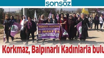 KORKMAZ, BALPINARLI KADINLARLA BULUŞTU