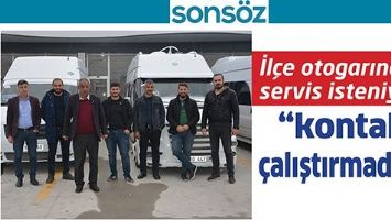 İL&Ccedil;E OTOGARINA SERVİS İSTENİYOR; &ldquo;KONTAK &Ccedil;ALIŞTIRMADIK&rdquo;