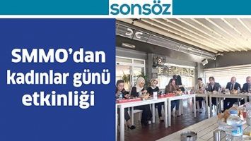 SMMO&rsquo;DAN KADINLAR G&Uuml;N&Uuml; ETKİNLİĞİ