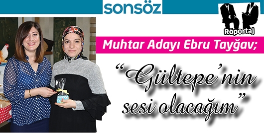 &ldquo;G&Uuml;LTEPE&rsquo;NİN SESİ OLACAĞIM&rdquo;
