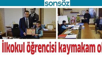 İLKOKUL &Ouml;ĞRENCİSİ KAYMAKAM OLDU