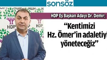 HDP EŞ BAŞKAN ADAYI DR. DEMİR; &ldquo;KENTİMİZİ HZ. &Ouml;MER&rsquo;İN ADALETİYLE Y&Ouml;NETECEĞİZ&rdquo;