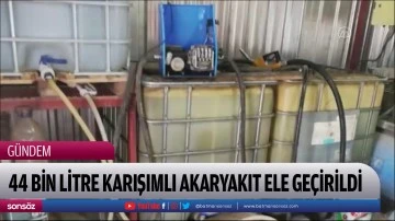 44 bin litre karışımlı akaryakıt ele ge&ccedil;irildi