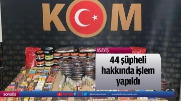 44 ş&uuml;pheli hakkında işlem yapıldı