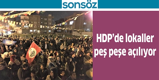HDP&rsquo;DE LOKALLER PEŞ PEŞE A&Ccedil;ILIYOR