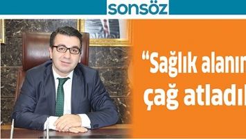 &ldquo;SAĞLIK ALANINDA &Ccedil;AĞ ATLADIK&rdquo;
