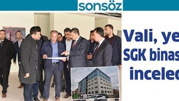 VALİ, YENİ SGK BİNASINI İNCELEDİ