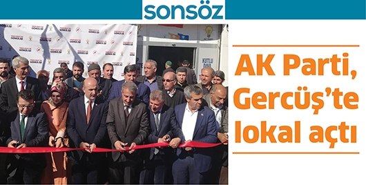 AK PARTİ, GERC&Uuml;Ş&rsquo;TE LOKAL A&Ccedil;TI