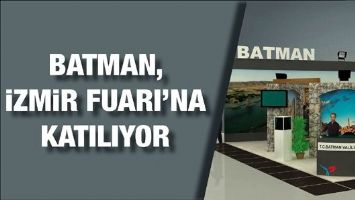 BATMAN, İZMİR FUARI&rsquo;NA KATILIYOR