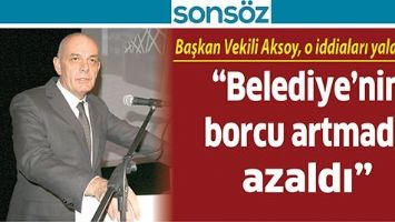 BAŞKAN VEKİLİ AKSOY, O İDDİALARI YALANLADI!