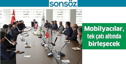MOBİLYACILAR, TEK &Ccedil;ATI ALTINDA BİRLEŞECEK