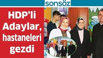 HDP&rsquo;Lİ ADAYLAR, HASTANELERİ GEZDİ