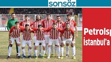 PETROLSPOR İSTANBUL&rsquo;A GİTTİ