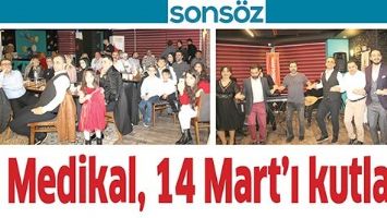 MEDİKAL, 14 MART&rsquo;I KUTLADI