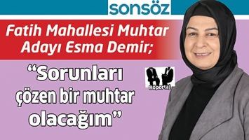 FATİH MAHALLESİ MUHTAR ADAYI ESMA DEMİR;